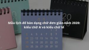 Mẫu lịch để bàn dạng chữ đơn giản năm 2020: kiểu chữ A và kiểu chữ M